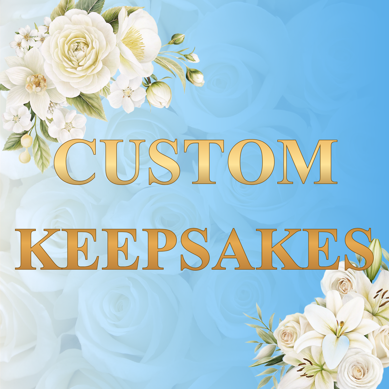CUSTOM KEEPSAKES